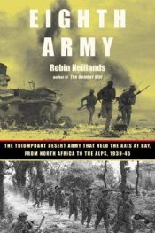 book cover of Eighth Army: The Triumphant Desert Army That Held the Axis at Bay from North Africa to the Alps, 1939-1945 by Robin Neillands