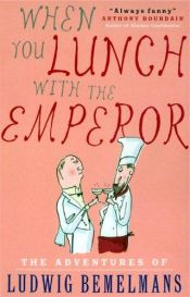 book cover of When You Lunch with the Emperor by Ludwig Bemelmans