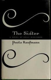book cover of The Sister: A Novel of Emily Dickinson by Paola Kaufmann
