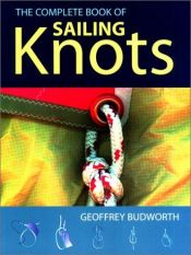 book cover of The complete book of sailing knots : stoppers, bindings and shortenings, single, double and triple loops, bends, hitches, other useful knots by Geoffrey Budworth