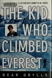 book cover of The Kid Who Climbed Everest: The Incredible Story of a 23-Year-Old's Summit of Mt. Everest by Bear Grylls