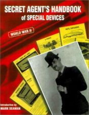 book cover of Secret Agent's Handbook: The Top Secret Manual of Wartime Weapons, Gadgets, Disguises and Devices by Mark Seaman