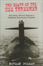 book cover of The Death of the USS Thresher: The Story Behind History's Deadliest Submarine Disaster by Norman Polmar