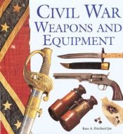 book cover of Civil War Weapons and Equipment by Russ A. Pritchard