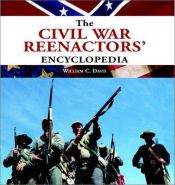 book cover of The Civil War Reenactors' Encyclopedia by William C. Davis