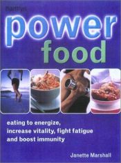 book cover of Power Food: Eating to Energize, Increase Vitality, Fight Fatique, and Boost Immunity by Janette Marshall