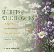 book cover of The secrets of wildflowers : a delightful feast of little-known facts, folklore, and history by Jack Sanders