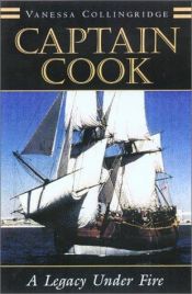 book cover of Captain Cook: A Legacy Under Fire by Vanessa Collingridge