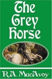 book cover of The grey horse by R. A. MacAvoy