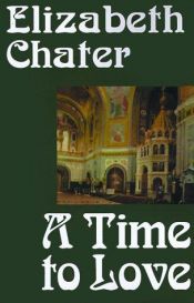 book cover of A Time to Love by Elizabeth Chater