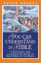 book cover of You Can Understand the Bible: A Practical Guide to Each Book in the Bible by Peter Kreeft