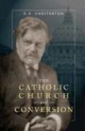 book cover of Catholic Church and Conversion by Gilbert Keith Chesterton