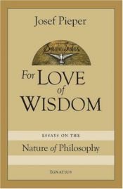 book cover of For Love of Wisdom: Essays On The Nature Of Philosophy by Josef Pieper