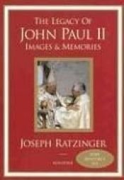book cover of Legacy of John Paul II: Images & Memories, The by Joseph Cardinal Ratzinger