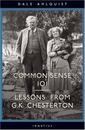book cover of Common sense 101 : lessons from G.K. Chesterton by Dale Ahlquist