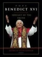 book cover of Pope Benedict XVI : servant of the truth by Peter Seewald