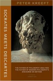 book cover of Socrates Meets Descartes: The Father of Philosophy Analyzes the Father of Modern Philosophy's Discourse on Method by Peter Kreeft