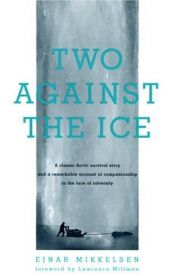 book cover of Two Against the Ice: A Classic Arctic Survival Story and a Remarkable Account of Companionship in the Face of Adversity by Ejnar Mikkelsen