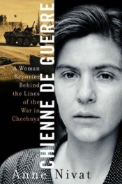 book cover of Chienne de guerre : a woman reporter behind the lines of the War in Chechnya by Anne Nivat