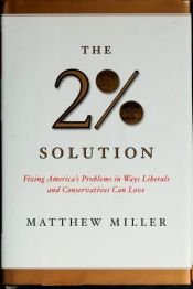book cover of The two percent solution : fixing America's problems in ways liberals and conservatives can love by Matthew Miller