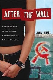 book cover of After the Wall : confessions from an East German childhood and the life that came next by Jana Hensel