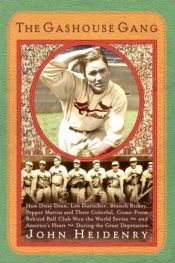 book cover of The Gashouse Gang: How Dizzy Dean, Leo Durocher, Branch Rickey, Pepper Martin, and Their Colorful, Come-from-Behind Ball by John Heidenry