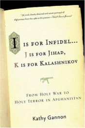 book cover of I is for Infidel: From Holy War to Holy Terror in Afghanistan by Kathy Gannon