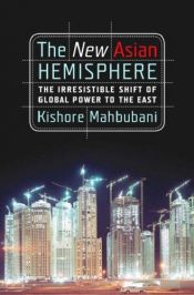 book cover of The New Asian Hemisphere: The Irresistible Shift of Global Power to the East by Kishore Mahbubani