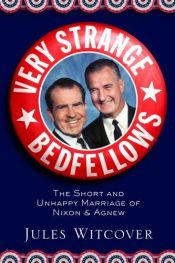 book cover of Very strange bedfellows : the short and unhappy marriage of Richard Nixon and Spiro Agnew by Jules Witcover