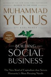 book cover of Building Social Business: The New Kind of Capitalism that Serves Humanity's Most Pressing Needs by Muhammad Yunus