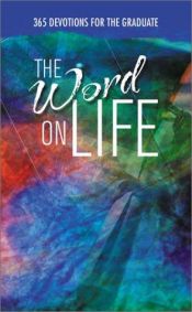 book cover of The Word on Life: 365 Devotionals for the Graduate by Toni Sortor