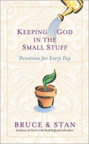 book cover of Keeping God in the Small Stuff: Devotions for Every Day (God is in the Small Stuff) by Bruce Bickel