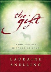 book cover of The Gift: A Horse, a Boy, and a Miracle of Love by Lauraine Snelling