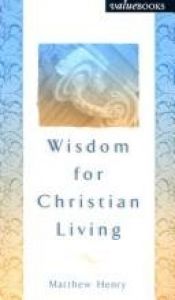 book cover of Wisdom for Christian Living (Value Book Series) by Matthew Henry