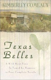 book cover of Texas Belles - A Wild West Town Is Tamed By Love In Four Complete Novels by Kimberley Comeaux