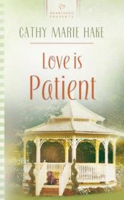 book cover of Love is Patient (Heartsong Presents #545) by Cathy Marie Hake