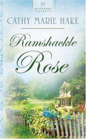 book cover of Ramshackle Rose (Heartsong Presents #583) by Cathy Marie Hake