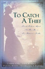 book cover of To Catch a Thief: Female Pinkerton Agents Nab Their Men in Four Interwoven Novellas (4-in-1) by Carol; Harris Cox, Lisa; Mills, DiAnn; Y’Barbo, Kathleen