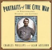 book cover of Portraits of the Civil War in photographs, diaries, and letters by Charles Phillips