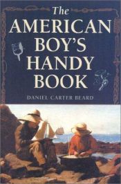 book cover of The American Boys Handy Book : What to Do and How to Do It by Daniel Carter Beard