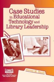 book cover of Case Studies In Educational Technology And Library Leadership by Steven M. Baule