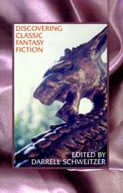 book cover of Discovering classic fantasy fiction : essays on the antecedents of fantastic literature by Darrell Schweitzer