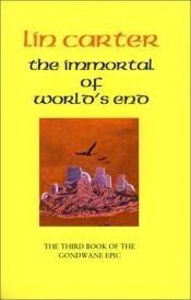 book cover of The Immortal of World's End (Gondwane Epic, Book 3) by Lin Carter