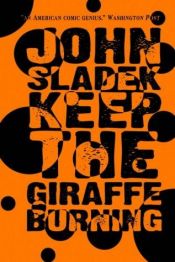 book cover of Keep the Giraffe Burning by John Thomas Sladek