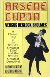 book cover of Arsene Lupin Vs. Herlock Sholmes: A Classic Tale of the World's Greatest Thief and the World's Greatest Detect by Heinrich Stümke|Maurice Leblanc