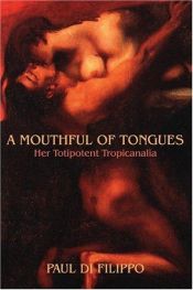 book cover of A Mouthful of Tongues: Her Totipotent Tropicanalia by Paul Di Filippo