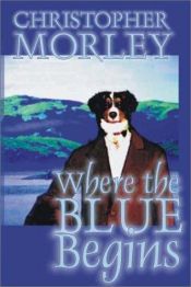 book cover of Where the blue begins by Christopher Morley