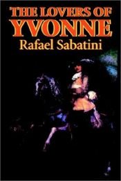 book cover of The Lovers of Yvonne by Rafael Sabatini