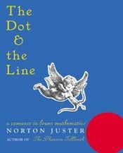 book cover of The Dot and the Line: A Romance in Lower Mathematics by Norton Juster