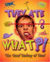 book cover of They Ate What?! The Weird History of Food (Weird History) by Richard Platt